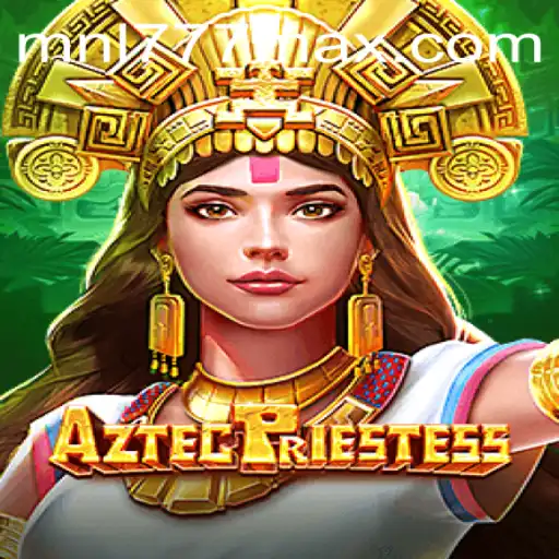 Discover AztecPriestess: An Engaging Adventure with MNL777 Login